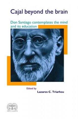 Kniha Cajal Beyond the Brain: Don Santiago Contemplates the Mind and Its Education Santiago Ramon Y Cajal