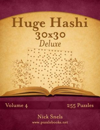 Carte Huge Hashi 30x30 Deluxe - Easy to Hard - Volume 4 - 255 Logic Puzzles Nick Snels