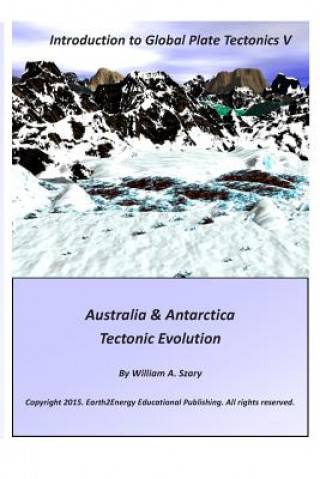 Knjiga Introduction to Global Plate Tectonics V: Australia & Antarctica Tectonic Evolution MR William a Szary