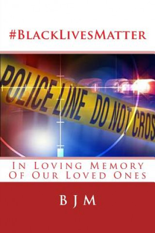 Kniha #blacklivesmatter: In Loving Memory of Our Loved Ones B J M