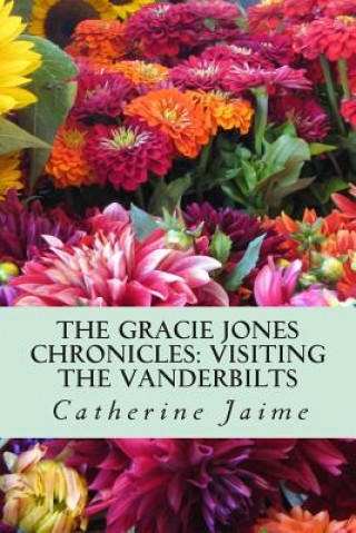 Knjiga The Gracie Jones Chronicles: Visiting the Vanderbilts: {Large Print Edition} Mrs Catherine McGrew Jaime