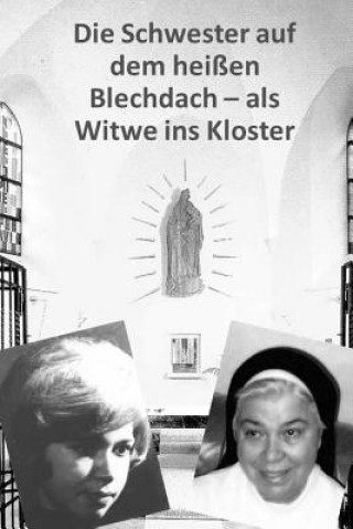 Carte Die Schwester auf dem heissen Blechdach: Als Witwe ins Kloster Elisabeth Deifel