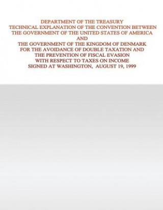 Könyv Department of the Treasury Technical Explanation of the Convention Between the Government of the United States of America and the Government of the Ki U S Government