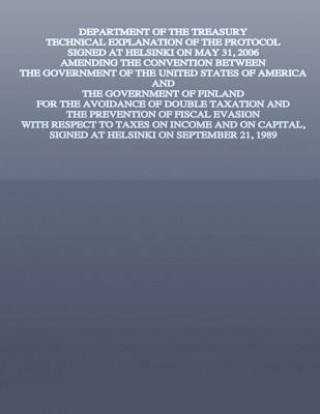 Könyv Department of the Treasury Technical Explanation of the Protocol Signed at Helsinki on May 31, 2006: Amending the Convention Between the Government of U S Government