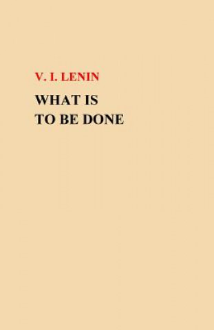 Carte What Is To Be Done? V I Lenin