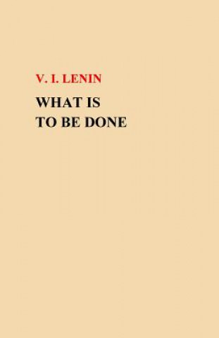 Książka What Is To Be Done? V I Lenin