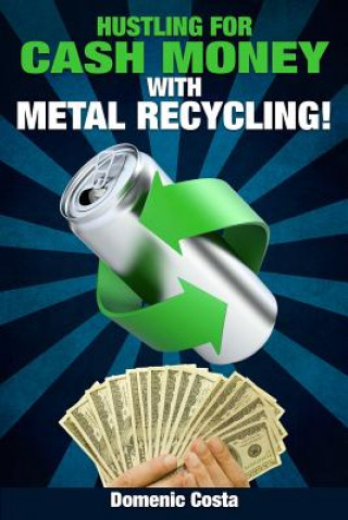 Buch Hustling For Cash Money With Metal Recycling! Domenic Costa