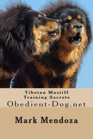 Kniha Tibetan Mastiff Training Secrets: Obedient-Dog.net Mark Mendoza