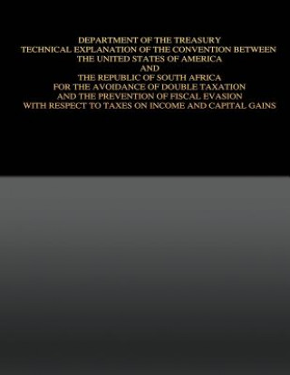 Buch Department of the Treasury Technical Explanation of the Convention Between the United States of America and the Republic of South Africa: for the Avoi United States Government