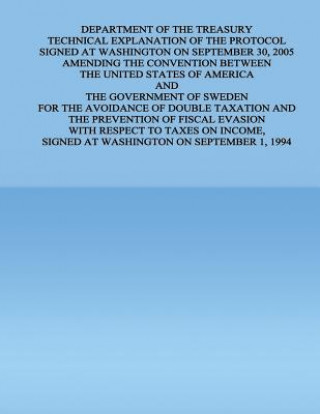 Kniha Department of the Treasury Technical Explanation of the Protocol Signed at Washington on September 30, 2005 Amending the Convention Between the United United States Government