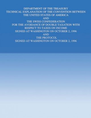 Buch Department of the Treasury Technical Explanation of the Convention Between the United States of America and the Swiss Confederation: for the Avoidance United States Government