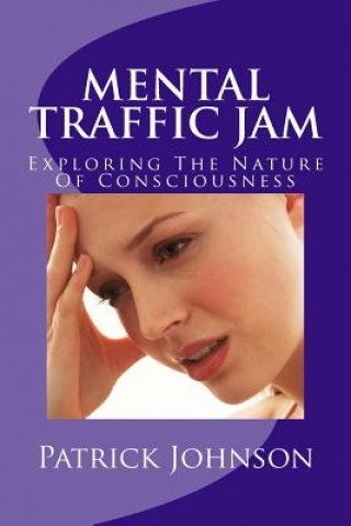Carte Mental Traffic Jam: Exploring The Nature Of Consciousness Patrick Johnson