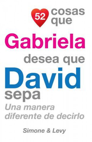 Kniha 52 Cosas Que Gabriela Desea Que David Sepa: Una Manera Diferente de Decirlo J L Leyva