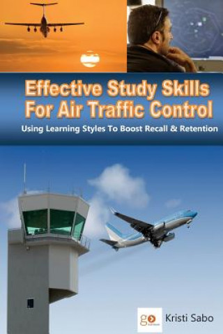Книга Effective Study Skills For Air Traffic Control: Using Learning Styles To Boost Recall & Retention MS Kristi K Sabo