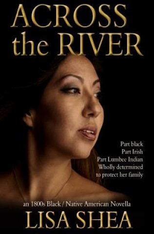 Kniha Across the River - an 1800s Black / Native American Novella Lisa Shea