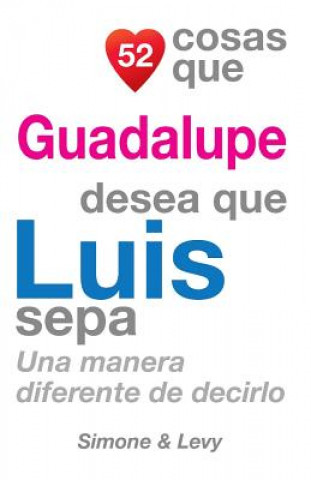 Book 52 Cosas Que Guadalupe Desea Que Luis Sepa: Una Manera Diferente de Decirlo J L Leyva