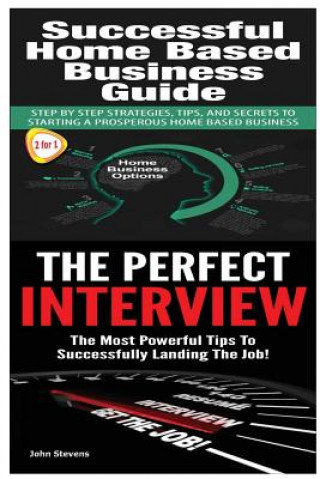 Könyv Successful Home Based Business Guide: The Perfect Interview John Stevens