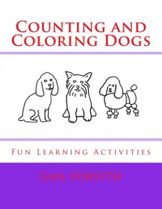 Book Counting and Coloring Dogs: Fun Learning Activities Gail Forsyth