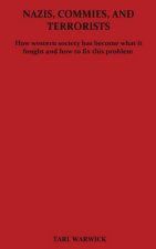 Nazis, Commies, And Terrorists: How the western world became what it fought and how to fix this problem