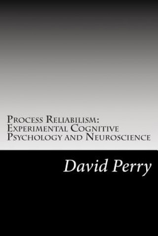 Könyv Process Reliabilism: Experimental Cognitive Psychology and Neuroscience David Hunter Perry