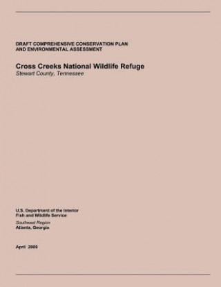 Kniha Draft Comprehensive Conservation Plan and Environmental Assessment: Cross Creeks National Wildlife Refuge Stewart County, Tennessee U S Department of the Interior