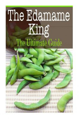 Könyv The Edamame King: The Ultimate Guide Kelly Kombs