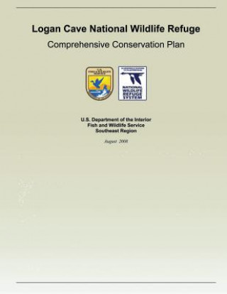 Kniha Logan Cave National Wildlife Refuge: Comprehensive Conservation Plan U S Fish and Wildlife Service