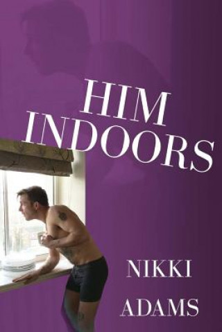 Kniha Him Indoors: An Unwanted Domestic Presence [LARGER PRINT VERSION] Nikki Adams