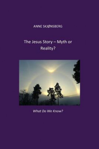 Buch The Jesus-story. Myth or Reality?: What do we know? Anne Skjonsberg