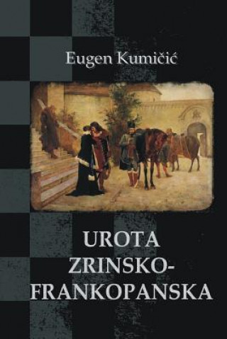 Kniha Urota Zrinsko-Frankopanska: Povijesni Roman Eugen Kumicic