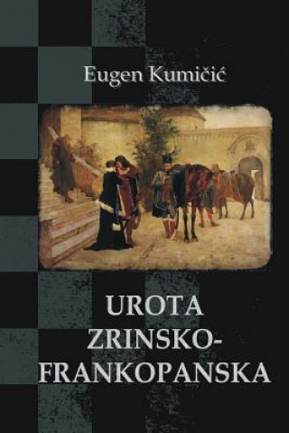 Livre Urota Zrinsko-Frankopanska: Povijesni Roman Eugen Kumicic