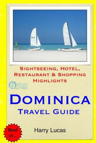 Könyv Dominica Travel Guide: Sightseeing, Hotel, Restaurant & Shopping Highlights Harry Lucas