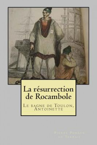 Kniha La resurrection de Rocambole: Le bagne de Toulon, Antoinette M Pierre Ponson Du Terrail