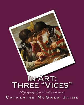 Kniha In Art: Three "Vices" Mrs Catherine McGrew Jaime