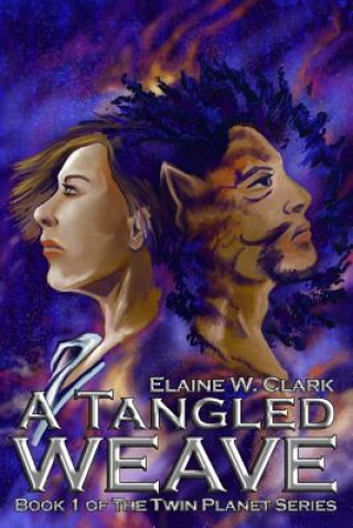 Carte A Tangled Weave: Book 1 of the Twin Planet Series Elaine W Clark