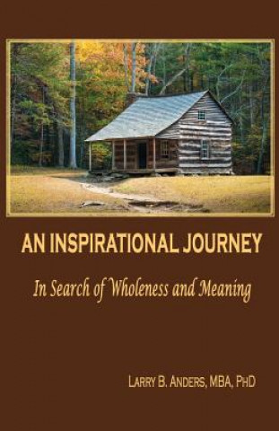 Kniha An Inspirational Journey: In Search of Wholeness and Meaning Larry B Anders Phd