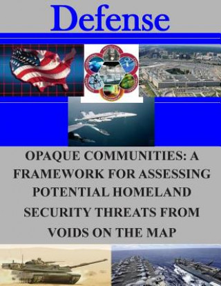 Book Opaque Communities: A Framework for Assessing Potential Homeland Security Threats from Voids on the Map Naval Postgraduate School