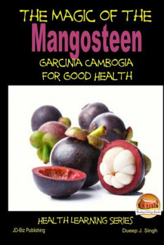 Könyv The Magic of the Mangosteen - Garcinia Cambogia for Good Health Dueep J Singh