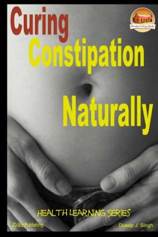 Knjiga Curing Constipation Naturally Dueep J Singh