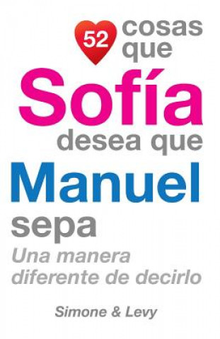 Libro 52 Cosas Que Sofía Desea Que Manuel Sepa: Una Manera Diferente de Decirlo J L Leyva