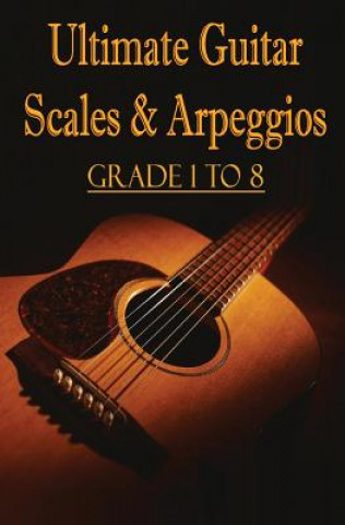 Carte Ultimate Guitar Scales & Arpeggios: Grade 1 to 8: Sheet Music for Guitar Gp Studio