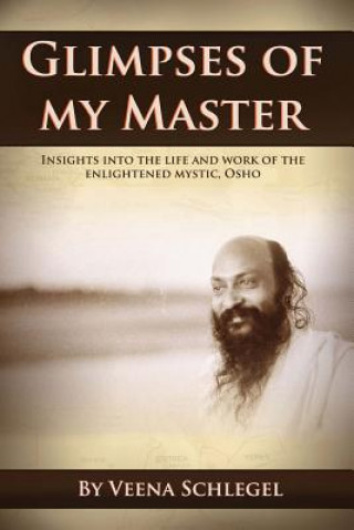 Książka Glimpses of my Master: Insights into the life and work of the enlightened mystic, Osho Veena Schlegel