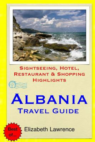 Könyv Albania Travel Guide: Sightseeing, Hotel, Restaurant & Shopping Highlights Elizabeth Lawrence