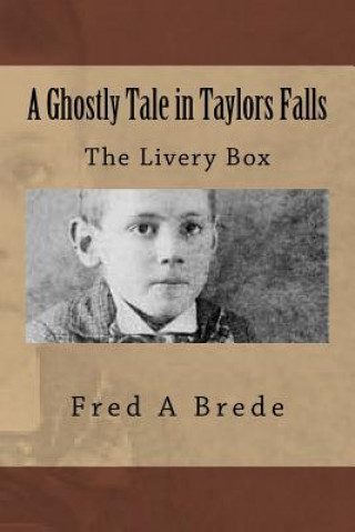 Buch A Ghostly Tale in Taylors Falls: The Livery Box Fred a Brede