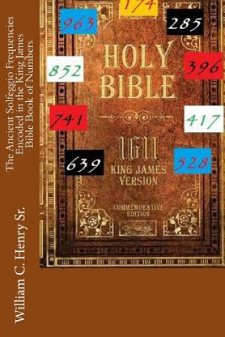 Kniha The Ancient Solfeggio Frequencies Encoded in the King James Bible Book of Numbers MR William C Henry Sr