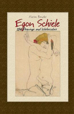 Kniha Egon Schiele: 154 Drawings and Watercolors Narim Bender