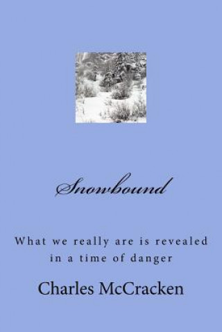 Kniha Snowbound: What we really are is revealed in a time of danger Rev Charles R McCracken