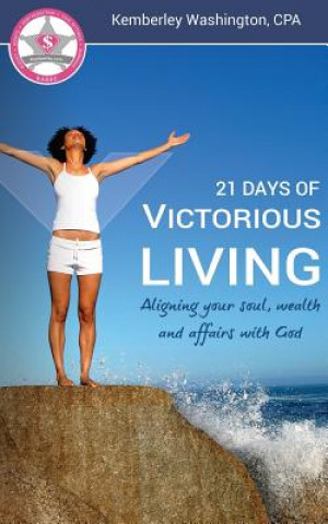 Kniha 21 Days of Victorious Living!: Aligning your soul, wealth and affairs with God MS Kemberley J Washington