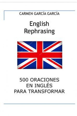 Livre English rephrasing: 500 oraciones en inglés para transformar Carmen Garcia Garcia