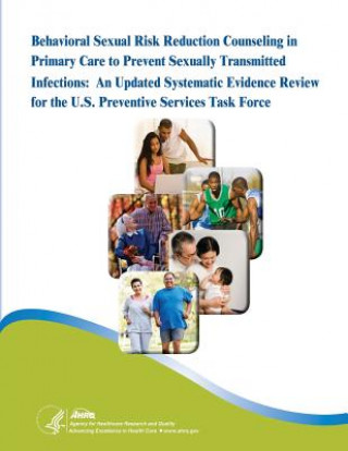 Buch Behavioral Sexual Risk Reduction Counseling in Primary Care to Prevent Sexually Transmitted Infections: An Updated Systematic Evidence Review for the Agency for Healthcare Resea And Quality